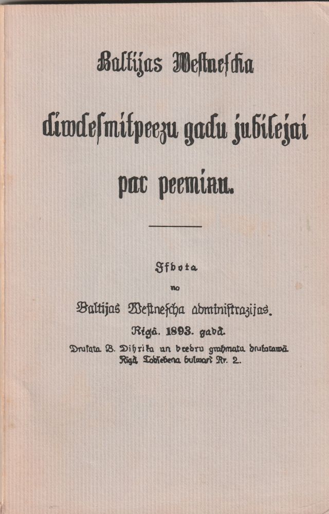 Image for Baltijas Westnescha Diwdesmitpeezu Gadu Jubilejaj Par Peeminu  Isdota No Baltijas Westnescha Administrazijas. Riga, 1893 Gada