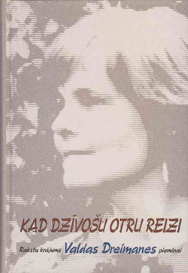 Image for Kad Dzivosu Otru Reizi Rakstu Krajums Valdas Dreimanes Pieminai