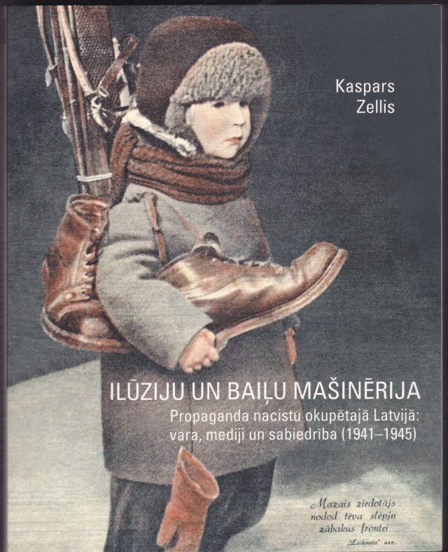 Image for Iluziju un bailu masinerija. Propaganda nacistu okupetaja Latvija: vara, mediji un sabiedriba (1941-1945)