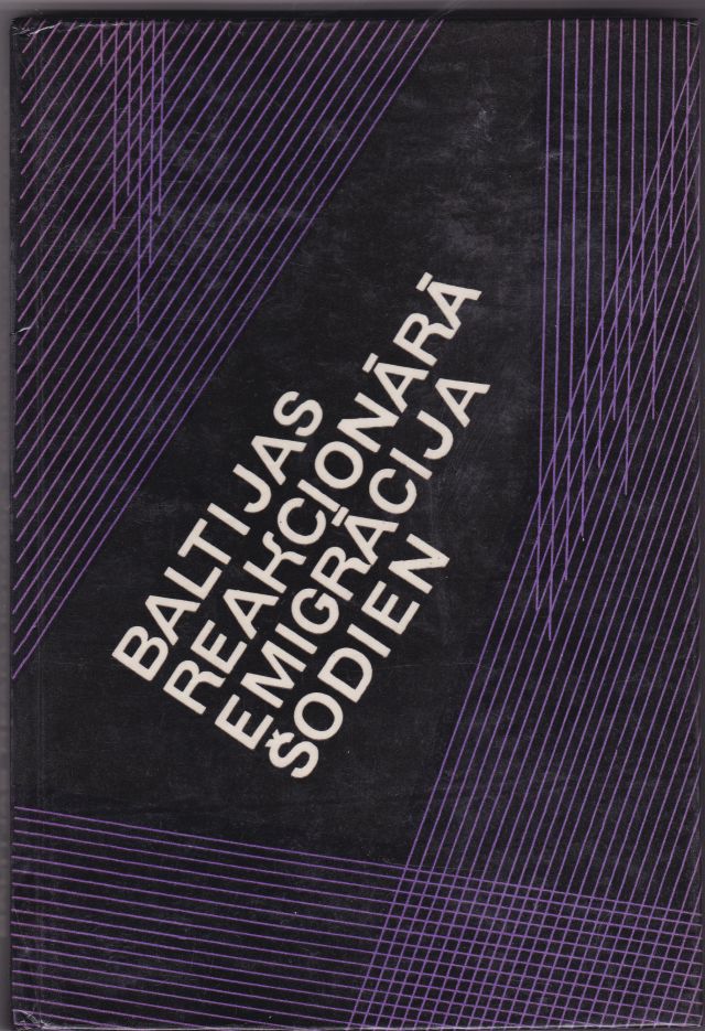 Image for Baltijas Reakcionara Emigracija Sodien Lietuviesu, Latviesu Un Igaunu Antikomunistiska Emigracija Imperialisma Kalpiba