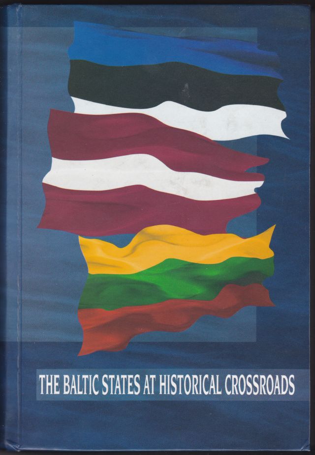 Image for The Baltic States at Historical Crossroads Political, Economic and Legal Problems in the Context of International Cooperation on the Doorstep of the 21 St Century Acollection of Scholarly Articles