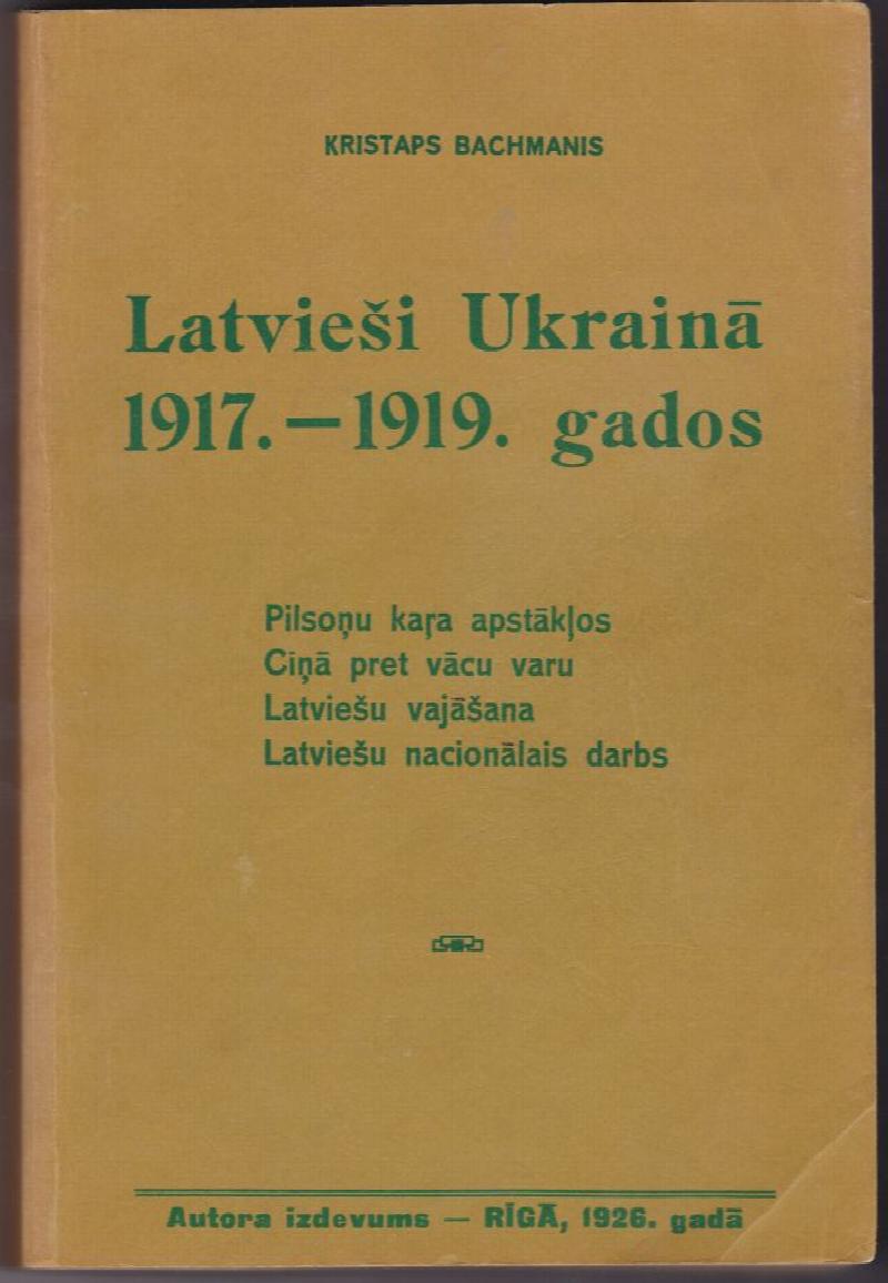Image for Latviesi Ukraina 1917 - 1919. Gados   Pilsonu Kara Apstaklos Cina Pret Vacu Varu Latviesu Vajasana Latviesu Nacionalais Darbs