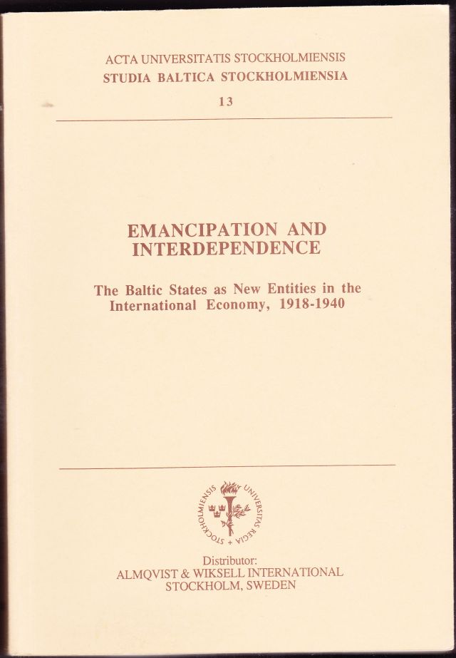 Image for Emancipation and Interdependence The Baltic Tates as New Entities in the International Economy, 1918 -1940 A Symposium Organized By the Centre for Baltic Studies, Stockholm University, 15 -17 October 1992