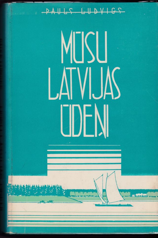 Image for Musu Latvijas Udeni   Stasts Ar Atteliem Par Baltijas Juru, Latvijas Ezeriem Un Upem