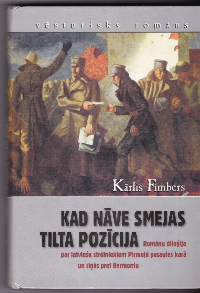 Image for Kad Nave Smejas    Tilta Pozicija    Romanu Dilogija Par Latviesu Strelniekiem Pirmaja Pasaules Kara Un Cinas Pret Bermontu.