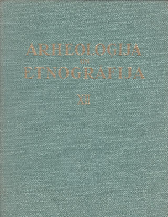 Image for Arheologija Un Etnografija XII   Apcerejumi Par  Latvijas Teritorijas Apmetnem, Celtnem Un Tajas Atrasto Numismatisko Materialu Pirmatnejas Kopienas Un Feodalisma Perioda.