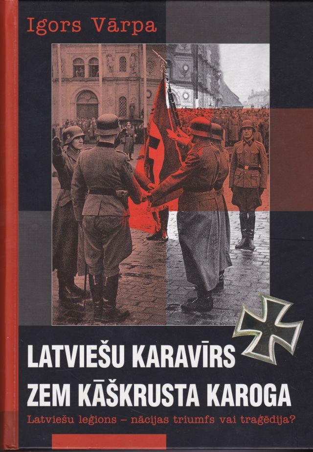Image for Latviesu Karavirs Zem Kaskrusta Karoga Latviesu Legions - Nacijas Triumfs Vai tragedija?