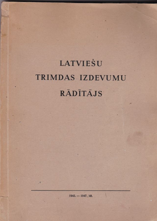 Image for Latviesu Trimdas Izdevumu Raditajs 1945.-1947./48.