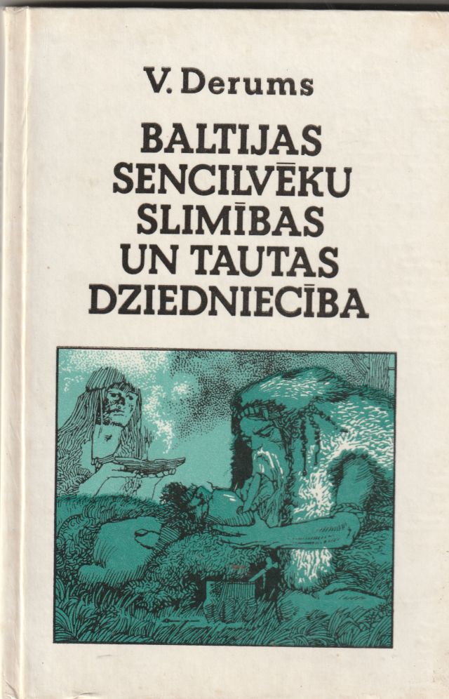 Image for Baltijas Sencilveku Slimibas Un Tautas Dziednieciba   Ancient Baltic Inhabitants: Diseases And Treatments