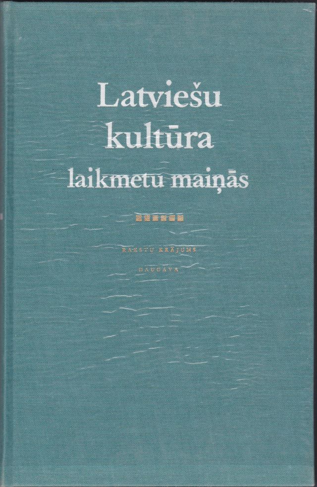 Image for Latviesu Kultura Laikmetu Mainas  Rakstu Krajums Kulturas Filozofija; Psihologija Sociologija; Religija; Valodnieciba; Vesture