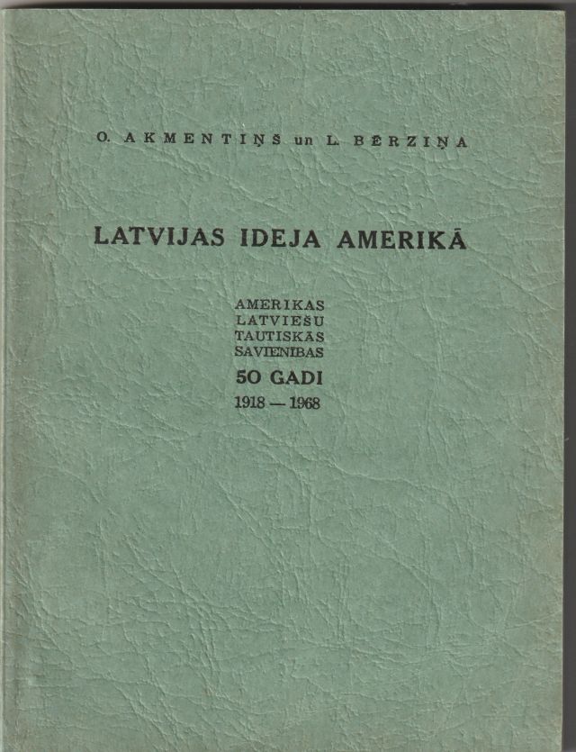 Image for Latvijas Ideja Amerika Amerikas Latviesu Tautiskas Savienibas 50 Gadi  1918 - 1968