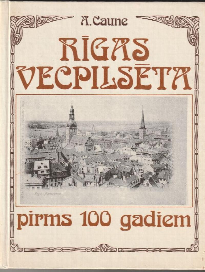Image for Rigas Vecpilseta Pirms 100 Gadiem  Pilseta Un Pilsernieki 19.gs. Beigu Un 20.gs. Sakuma Atklatnes