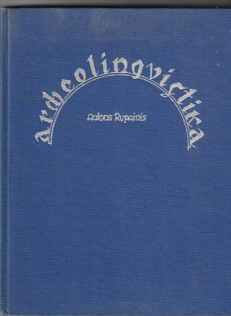 Image for Archeolingvistika  Petijums par senvalodu izcelsmi un tautu radniecibu, dainu loma senajas valodas.
