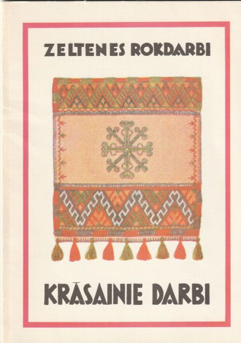 Image for Zeltenes Rokldarbi  Krasainie Darbi I.  Ielocitais Raksts, Krusta Durieni, Rucavas Krusta Durieni, Svitru Durieni