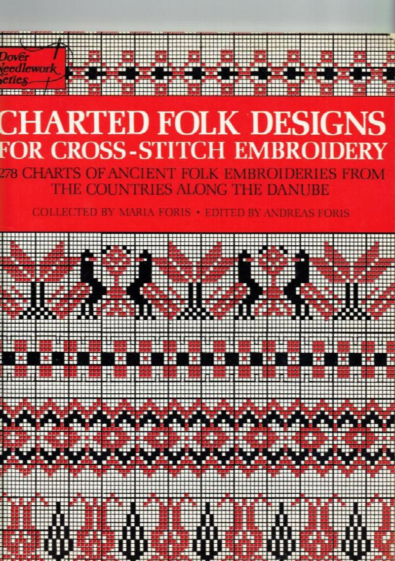 Image for Charted Folk Designs for Cross-Stitch Embroidery: 278 Charts of Ancient Folk Embroideries from the Countries Along the Danube