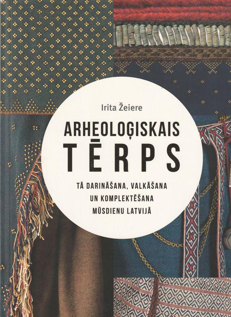 Image for Arheoloìiskais Terps: Ta Darinasana, Valkasana Un Komplektesana Musdienu Latvija  Archaeological Dress: Making, Wearing And Assembling It In Present-Day Latvia