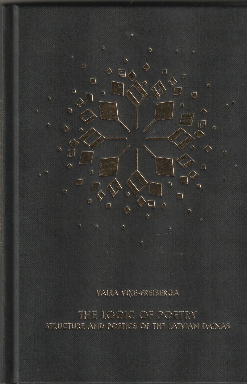 The Logic of Poetry Structure and Poetics of the Latvian Dainas
