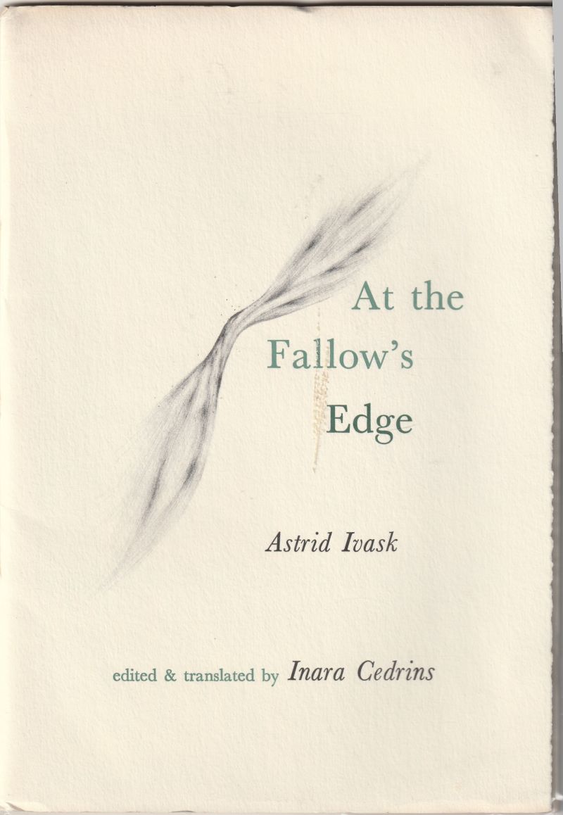 At the Fallow's Edge a Selection of Poems By Astrid Ivask Edited and Translated By Inara Cedrins