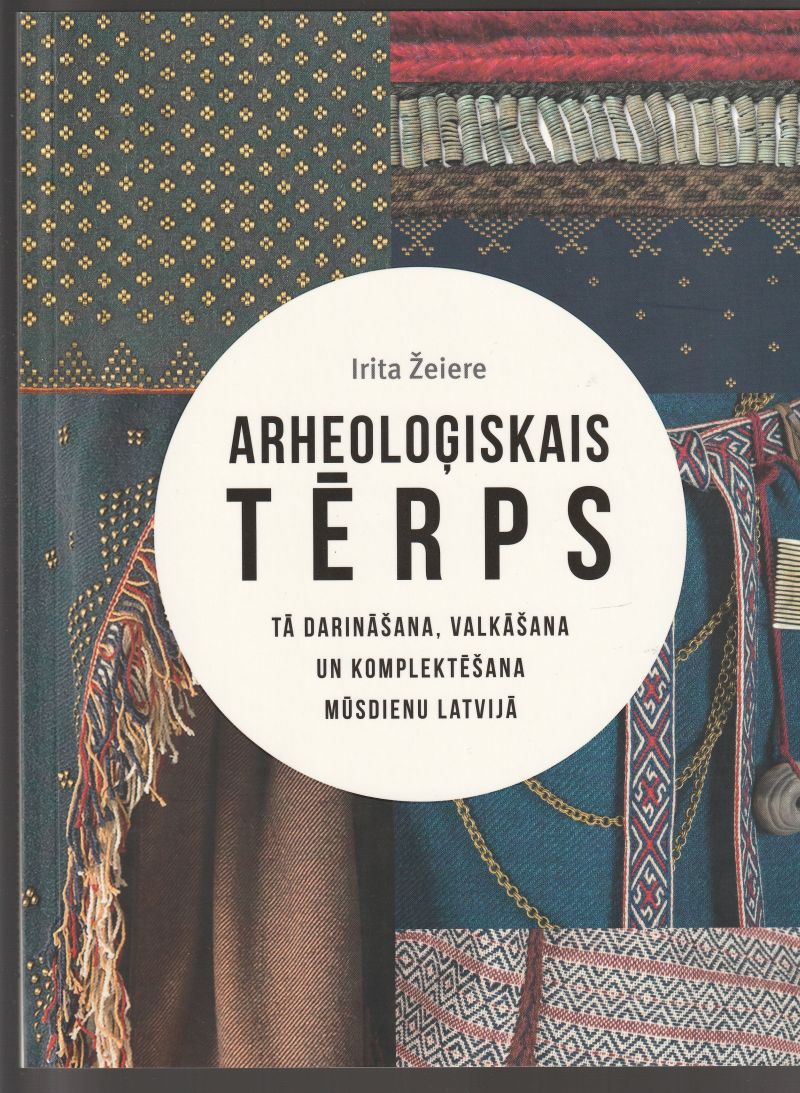 Arheologiskais Terps: Ta Darinasana, Valkasana Un Komplektesana Musdienu Latvija Archaeological Dress: Making, Wearing And Assembling It In Present-Day Latvia