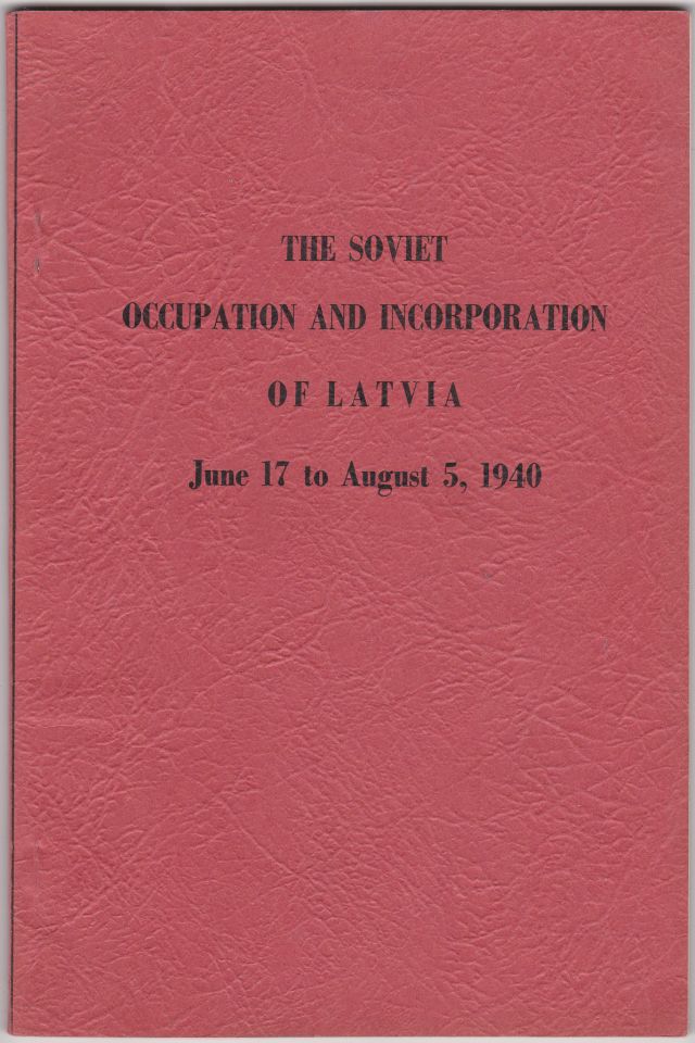 The Soviet Occupation and Incorporation of Latvia June 17 to August 5, 1940